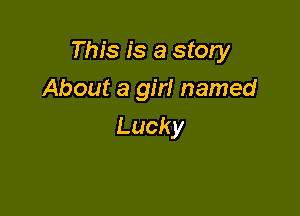 This is a story

About a girl named
Lucky