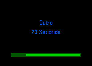 Outro
23 Seconds