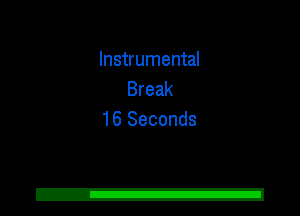 Instrumental
Break
16 Seconds