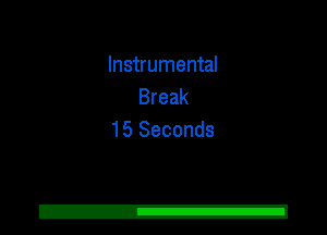 Instrumental
Break
15 Seconds