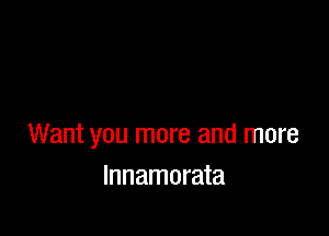 Want you more and more
lnnamorata