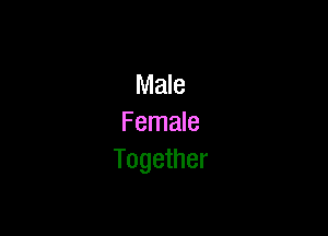 Male

Female
Together