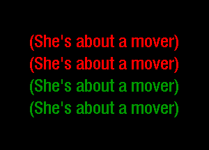 (She's about a mover)
(She's about a mover)

(She's about a mover)
(She's about a mover)