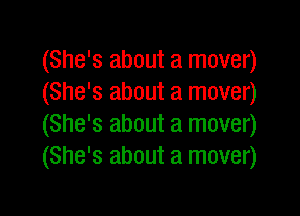 (She's about a mover)
(She's about a mover)

(She's about a mover)
(She's about a mover)