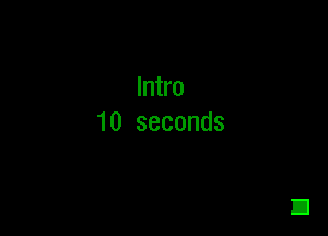 Intro

10 seconds