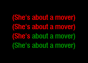 (She's about a mover)
(She's about a mover)

(She's about a mover)
(She's about a mover)