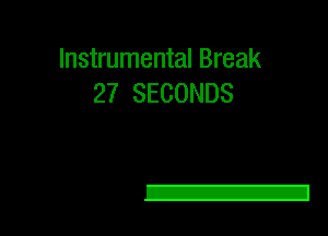 Instrumental Break
27 SECONDS