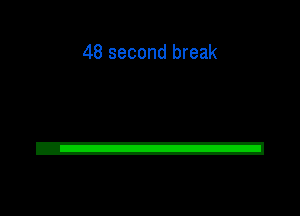 48 second break