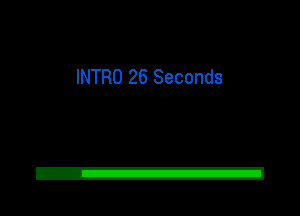 INTRO 26 Seconds
