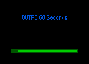 OUTRO 60 Seconds