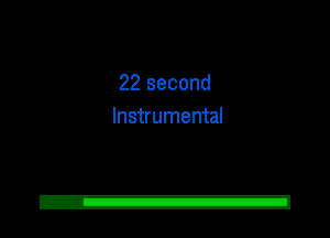 22 second
Instrumental