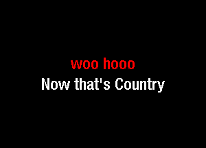 woo hooo

Now that's Country