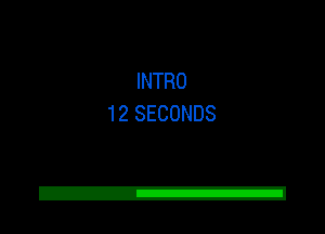 INTRO
12 SECONDS