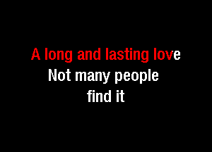 A long and lasting love

Not many people
find it