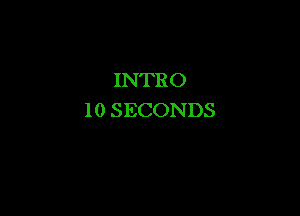 INTRO

10 SECONDS