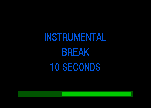 INSTRUMENTAL
BREAK
10 SECONDS

Z!
