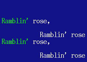 Ramblin rose,

Ramblin rose
' 7
Ramblln rose,

Ramblin rose