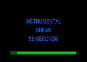INSTRUMENTAL
BREAK
58 SECONDS

Z!
