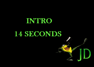 INTRO

14 SECONDS