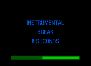 INSTRUMENTAL
BREAK
8 SECONDS

Z!