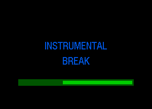 INSTRUMENTAL
BREAK

Z!