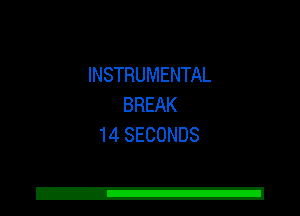 INSTRUMENTAL
BREAK
14 SECONDS

Z!