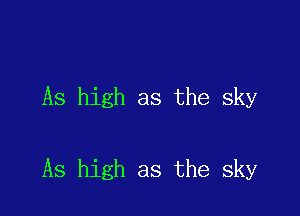 As high as the sky

As high as the sky