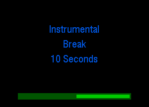 Instrumental
Break
10 Seconds