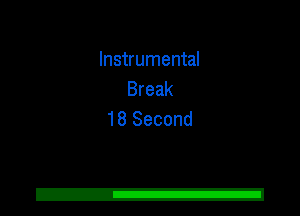 Instrumental
Break
18 Second