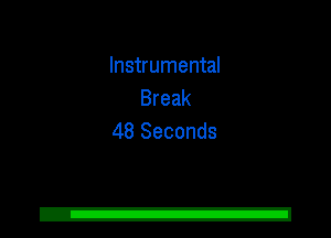 Instrumental
Break
48 Seconds
