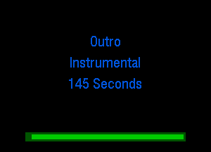 Outro
Instrumental
145 Seconds
