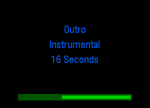 Outro
Instrumental
16 Seconds