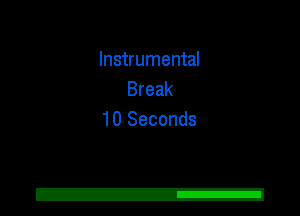 Instrumental
Break
10 Seconds