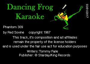Dancing Frog 4
Karaoke

Phantom 309

by Red Sovine copyright 1987

This track, it's composition and all affiliates
remain the property of the license holders
and is used under the fair use act for education purposes

WriterSiTommy Fajle
Publisheri (Q StardayiKing Records

AlOZJIOISU