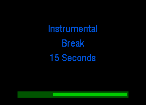 Instrumental
Break
15 Seconds