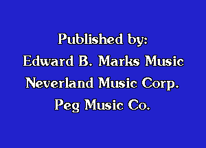 Published byz
Edward B. Marks Music

Neverland Music Corp.

Peg Music Co.