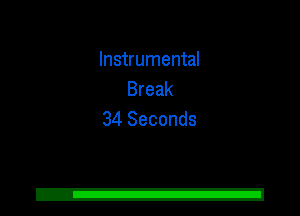 Instrumental
Break
34 Seconds