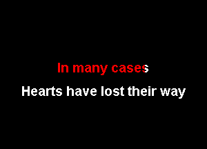 In many cases

Hearts have lost their way