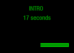 INTRO
17 seconds