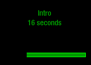 Intro
16 seconds