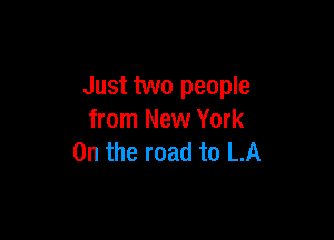 Just two people

from New York
On the road to LA