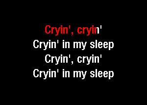 Cryin', cryin'
Cryin' in my sleep

Cryin', cryin'
Cryin' in my sleep