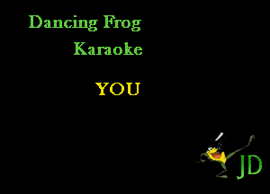 Dancing Frog

Kara oke