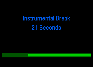 Instrumental Break
21 Seconds