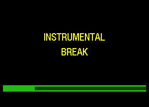 INSTRUMENTAL
BREAK