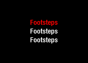 Footsteps

Footsteps
Footsteps