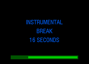 INSTRUMENTAL
BREAK
16 SECONDS

Z!