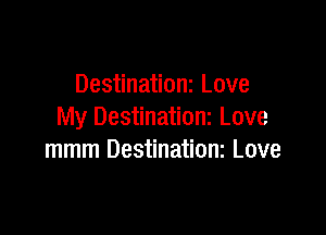 Destinationr Love

My Destinationz Love
mmm Destinationz Love