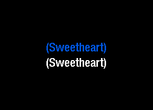 (Sweetheart)

(Sweetheart)