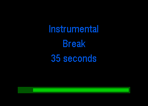 Instrumental
Break
35 seconds

2!